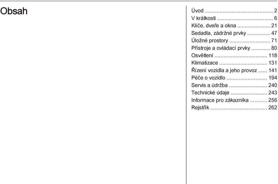 .. 118 Klimatizace... 131 Řízení vozidla a jeho provoz... 141 Péče o vozidlo.
