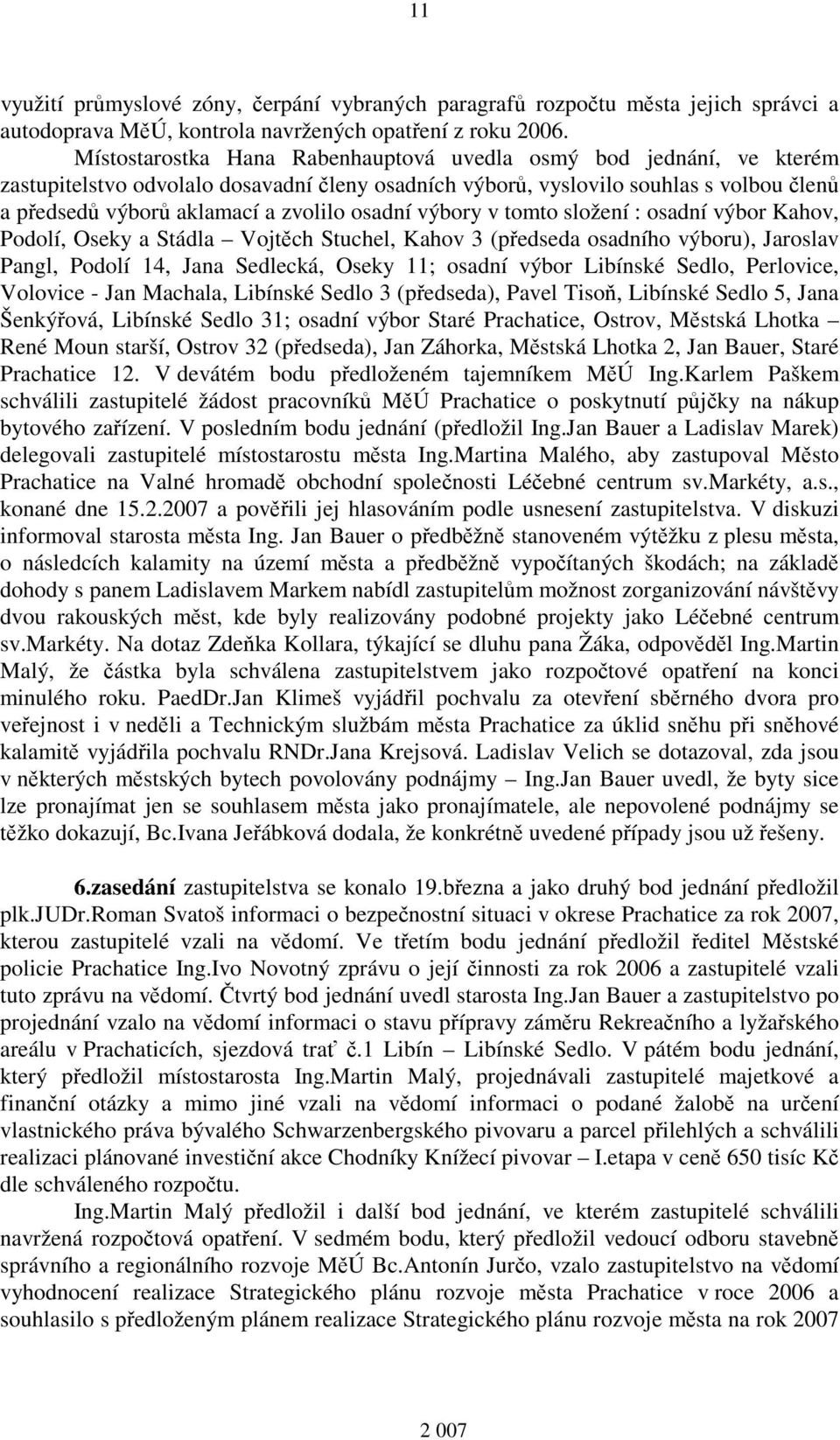 osadní výbory v tomto složení : osadní výbor Kahov, Podolí, Oseky a Stádla Vojtěch Stuchel, Kahov 3 (předseda osadního výboru), Jaroslav Pangl, Podolí 14, Jana Sedlecká, Oseky 11; osadní výbor