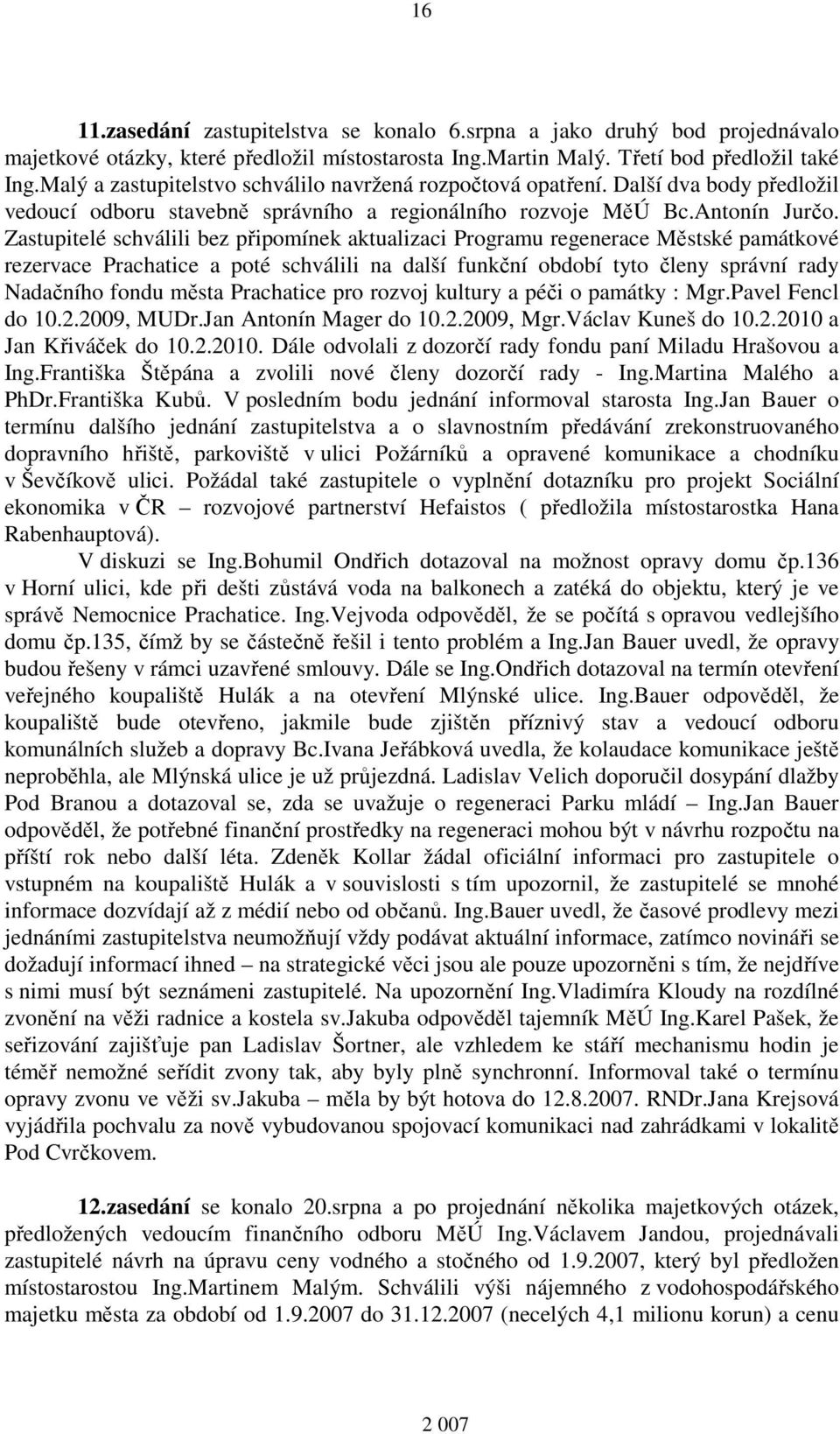 Zastupitelé schválili bez připomínek aktualizaci Programu regenerace Městské památkové rezervace Prachatice a poté schválili na další funkční období tyto členy správní rady Nadačního fondu města