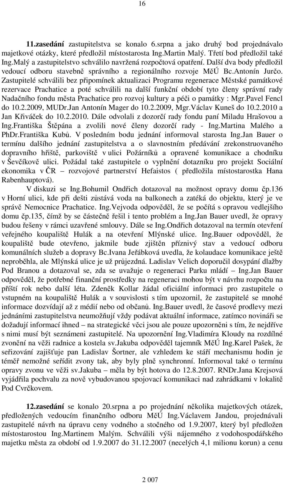 Zastupitelé schválili bez připomínek aktualizaci Programu regenerace Městské památkové rezervace Prachatice a poté schválili na další funkční období tyto členy správní rady Nadačního fondu města