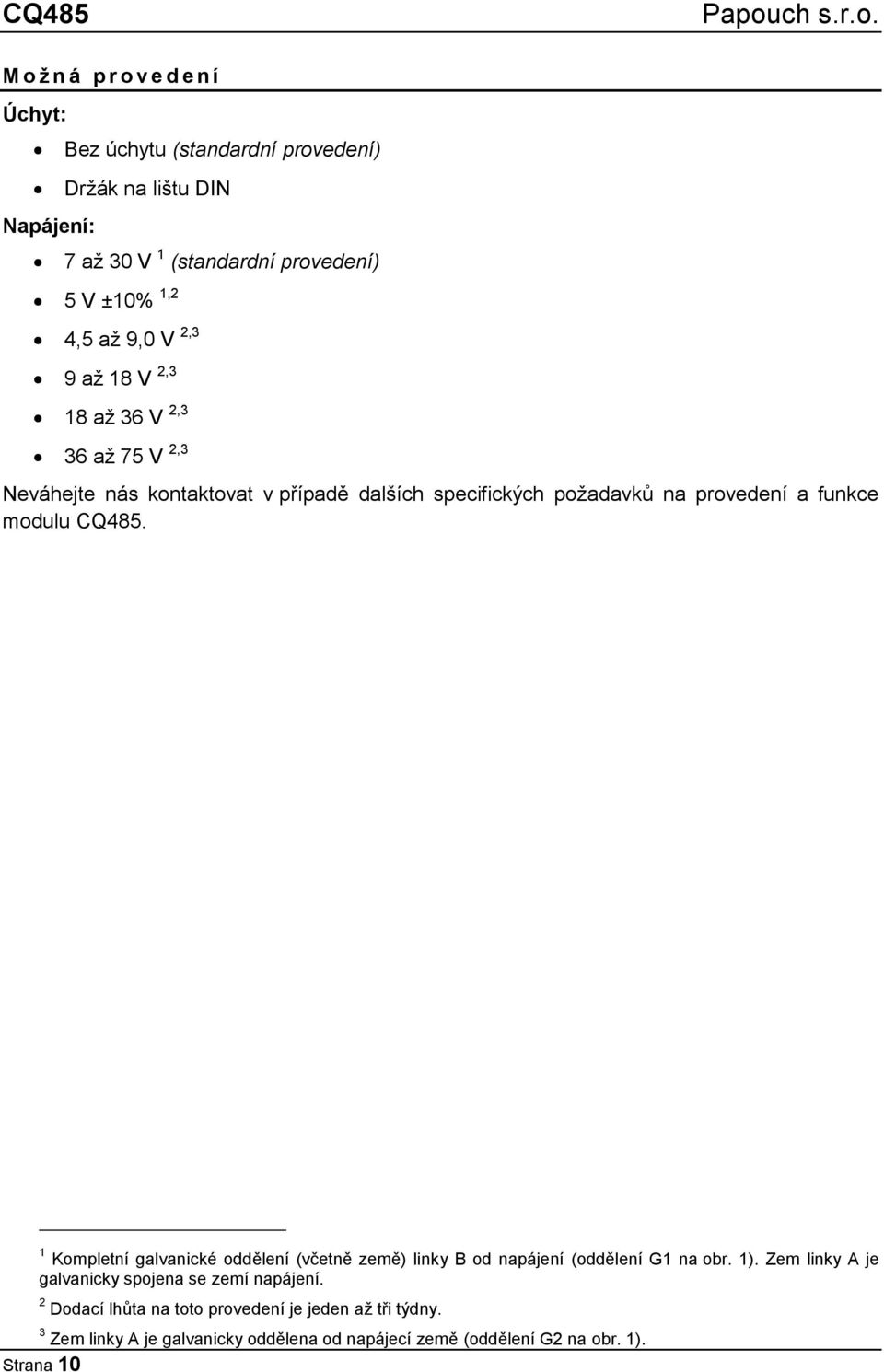 modulu CQ485. 1 Kompletní galvanické oddělení (včetně země) linky B od napájení (oddělení G1 na obr. 1).