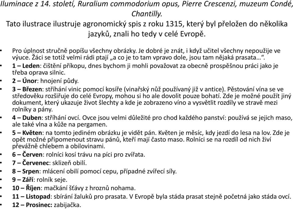 Je dobré je znát, i když učitel všechny nepoužije ve výuce. Žáci se totiž velmi rádi ptají a co je to tam vpravo dole, jsou tam nějaká prasata.