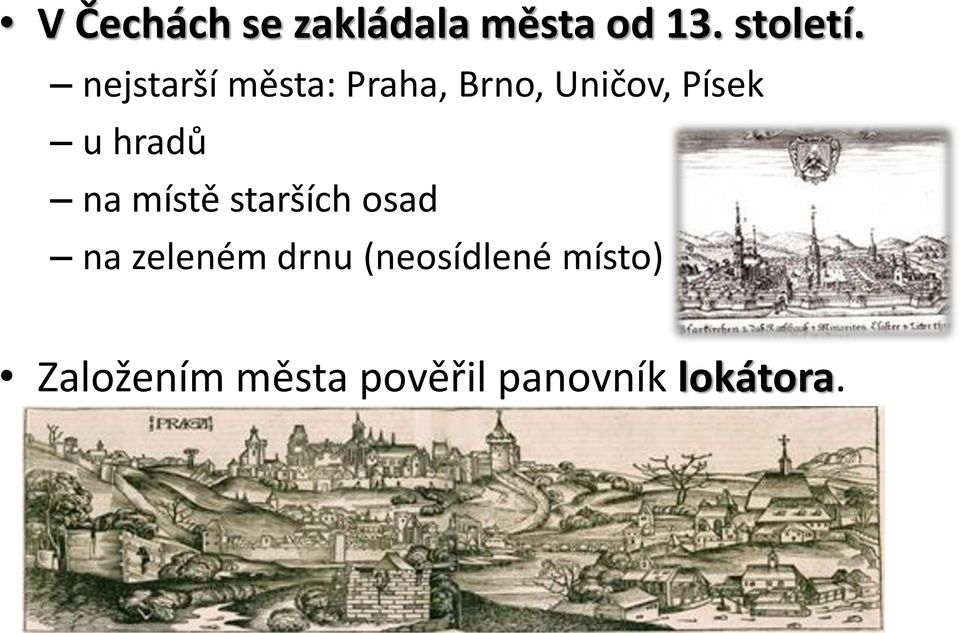 hradů na místě starších osad na zeleném drnu