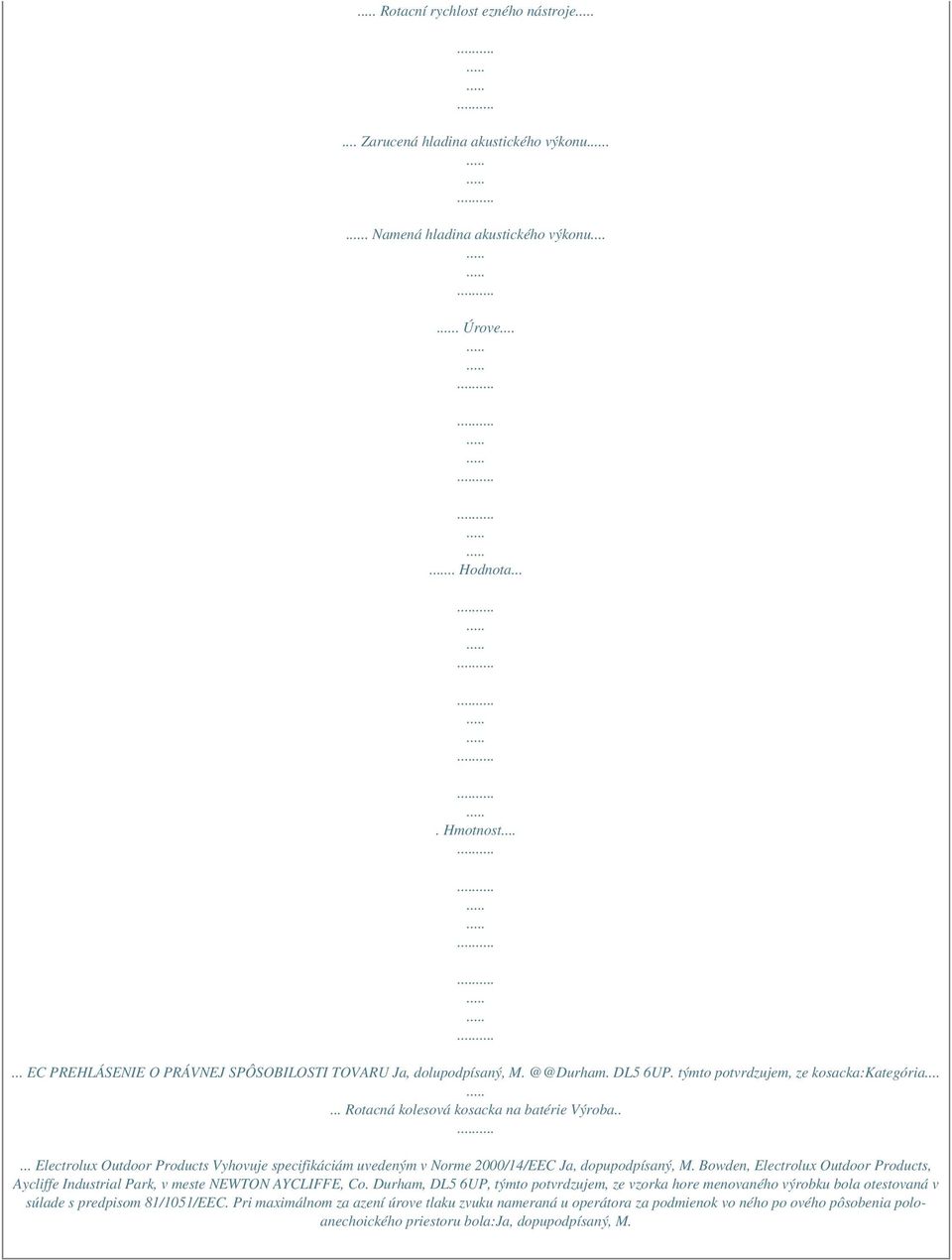 .... Electrolux Outdoor Products Vyhovuje specifikáciám uvedeným v Norme 2000/14/EEC Ja, dopupodpísaný, M. Bowden, Electrolux Outdoor Products, Aycliffe Industrial Park, v meste NEWTON AYCLIFFE, Co.
