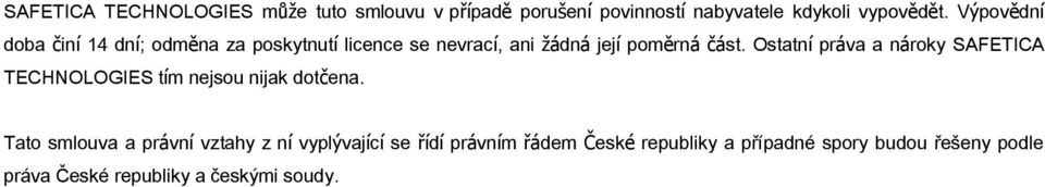 Ostatní práva a nároky SAFETICA TECHNOLOGIES tím nejsou nijak dotčena.