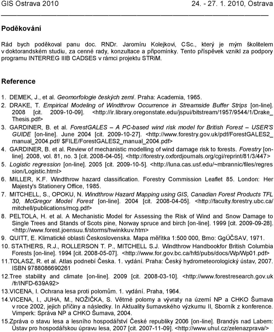 Empirical Modeling of Windthrow Occurrence in Streamside Buffer Strips [on-line]. 2008 [cit. 2009-10-09]. <http://ir.library.oregonstate.edu/jspui/bitstream/1957/9544/1/drake_ Thesis.pdf> 3.