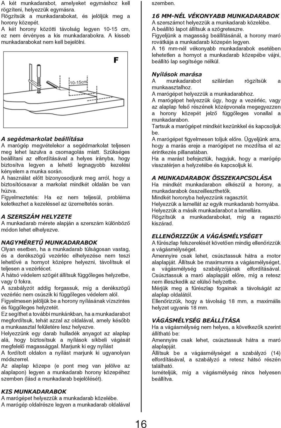 A segédmarkolat beállítása A marógép megvételekor a segédmarkolat teljesen meg lehet lazulva a csomagolás miatt.