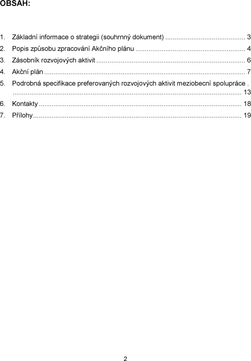 Zásobník rozvojových aktivit... 6 4. Akční plán... 7 5.