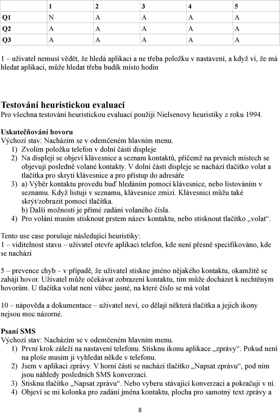 ) Zvolím položku telefon v dolní části displeje ) Na displeji se objeví klávesnice a seznam kontaktů, přičemž na prvních místech se objevují posledně volané kontakty.