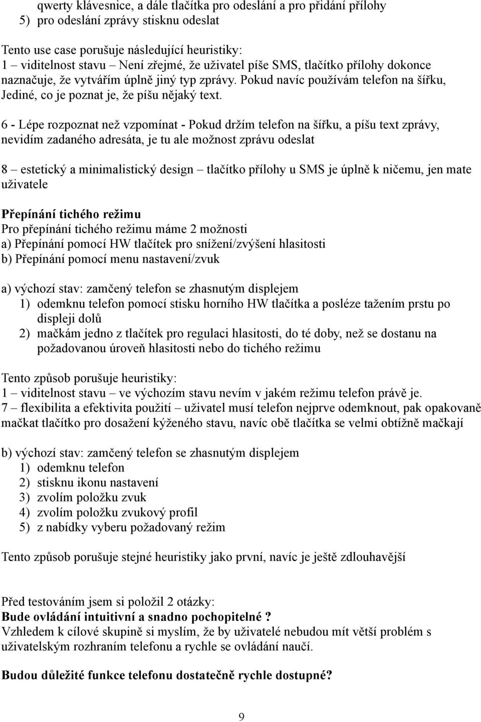 6 - Lépe rozpoznat než vzpomínat - Pokud držím telefon na šířku, a píšu text zprávy, nevidím zadaného adresáta, je tu ale možnost zprávu odeslat 8 estetický a minimalistický design tlačítko přílohy u