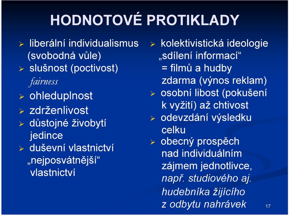 sdílení informací = filmů a hudby zdarma (výnos reklam) osobní libost (pokušení k vyžití) až chtivost odevzdání