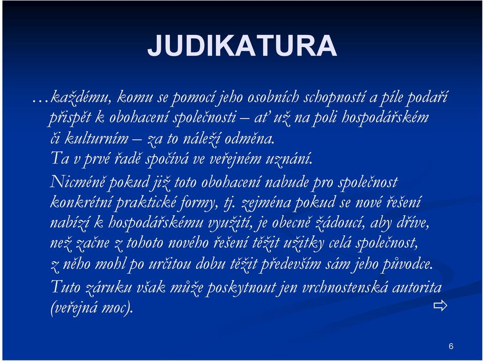 Nicméně pokud již toto obohacení nabude pro společnost konkrétní praktické formy, tj.