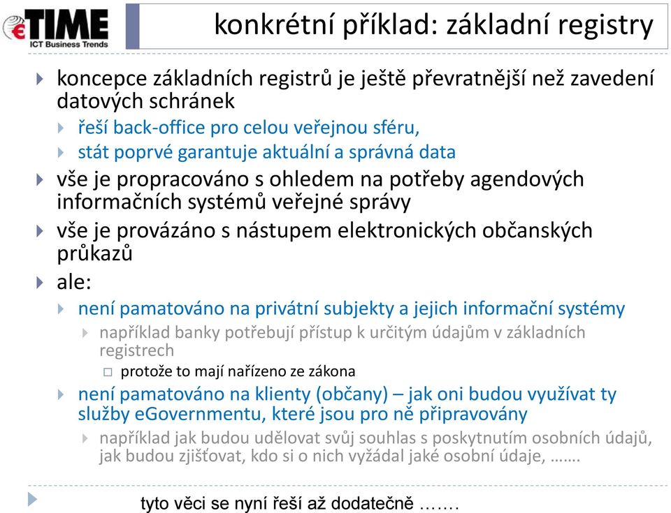 subjekty a jejich informační systémy například banky potřebují přístup k určitým údajům v základních registrech protože to mají nařízeno ze zákona není pamatováno na klienty (občany) jak oni budou