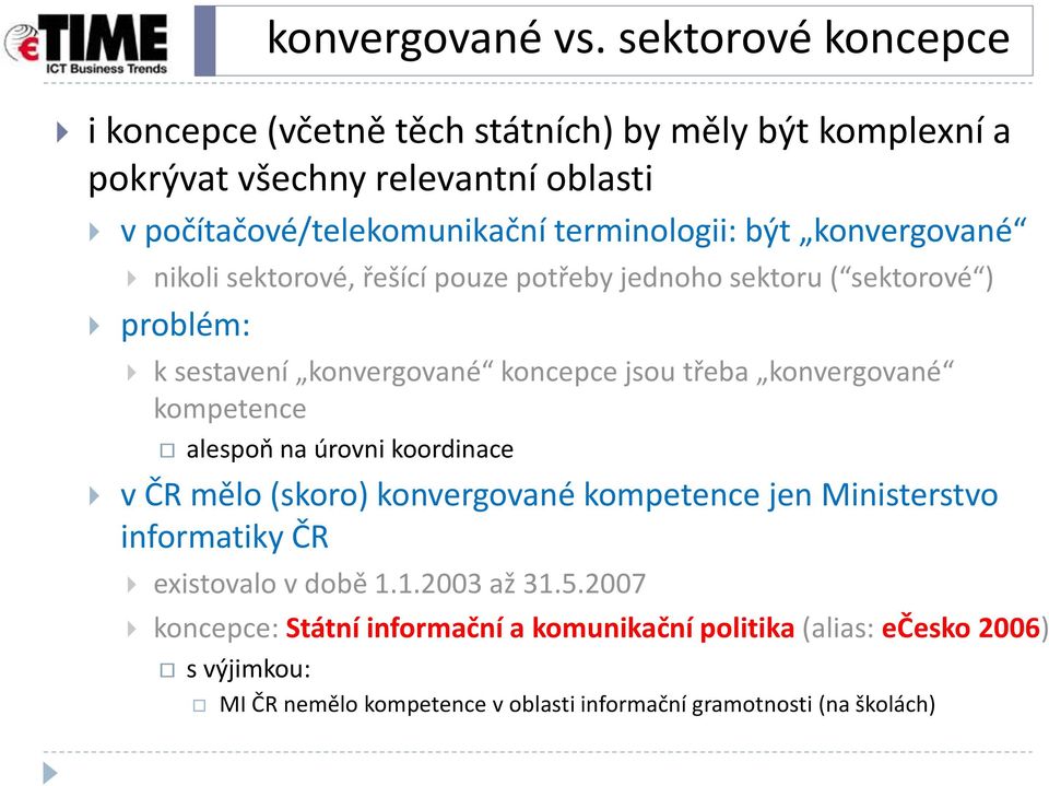 být konvergované nikoli sektorové, řešící pouze potřeby jednoho sektoru ( sektorové ) problém: k sestavení konvergované koncepce jsou třeba konvergované