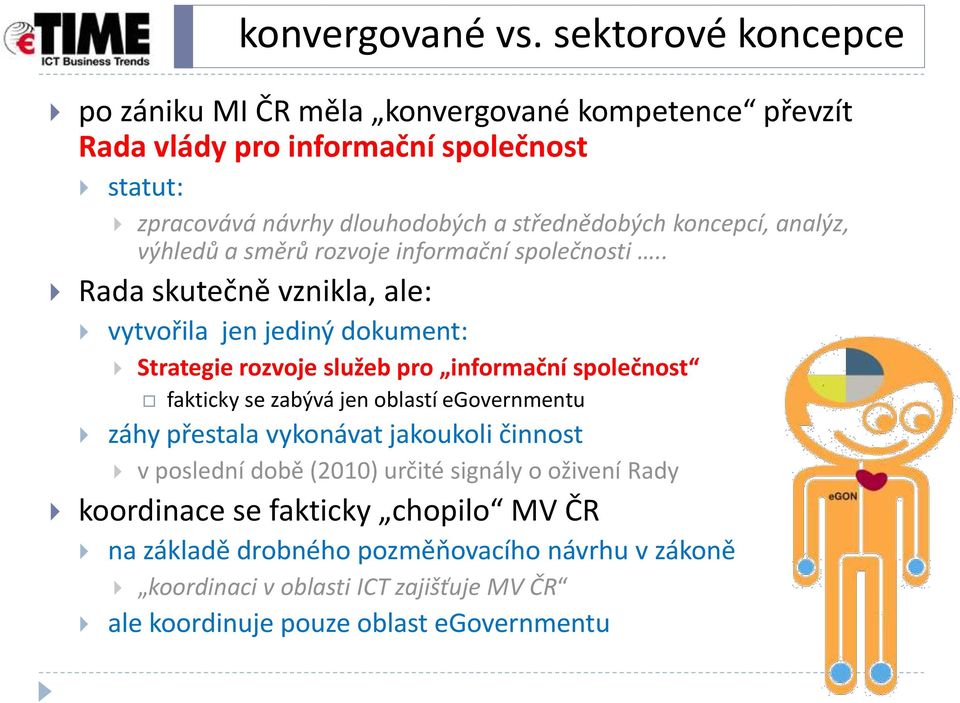 koncepcí, analýz, výhledů a směrů rozvoje informační společnosti.