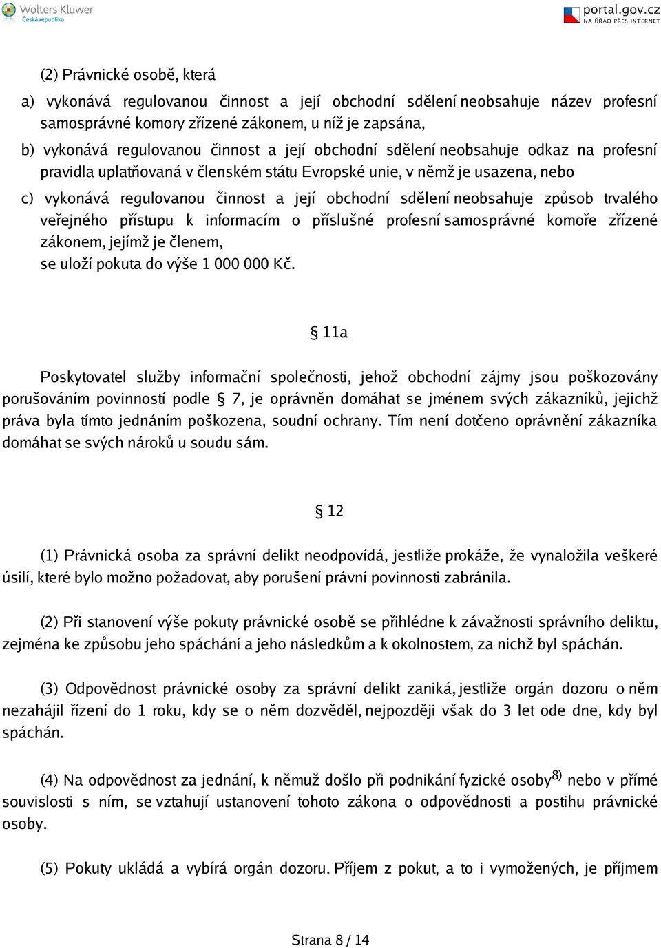 způsob trvalého veřejného přístupu k informacím o přísluné profesní samosprávné komoře zřízené zákonem, jejímž je členem, se uloží pokuta do výe 1 000 000 Kč.