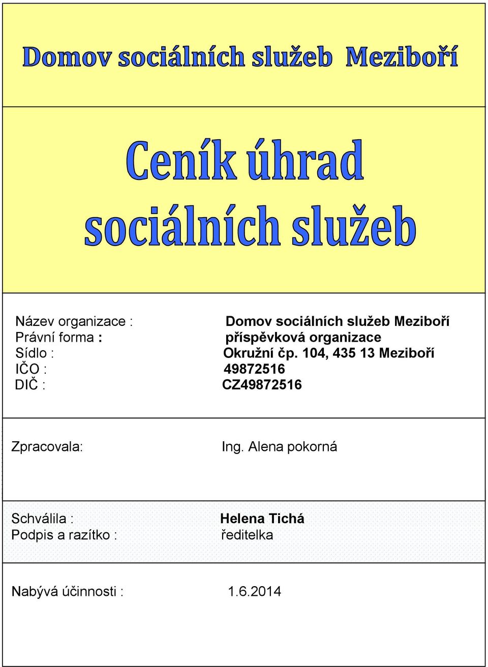 104, 435 13 Meziboří IČO : 49872516 DIČ : DIČ : CZ49872516 Zpracoval