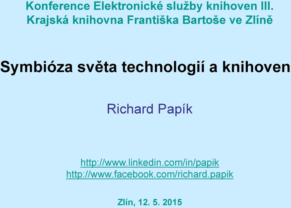 světa technologií a knihoven Richard Papík http://www.