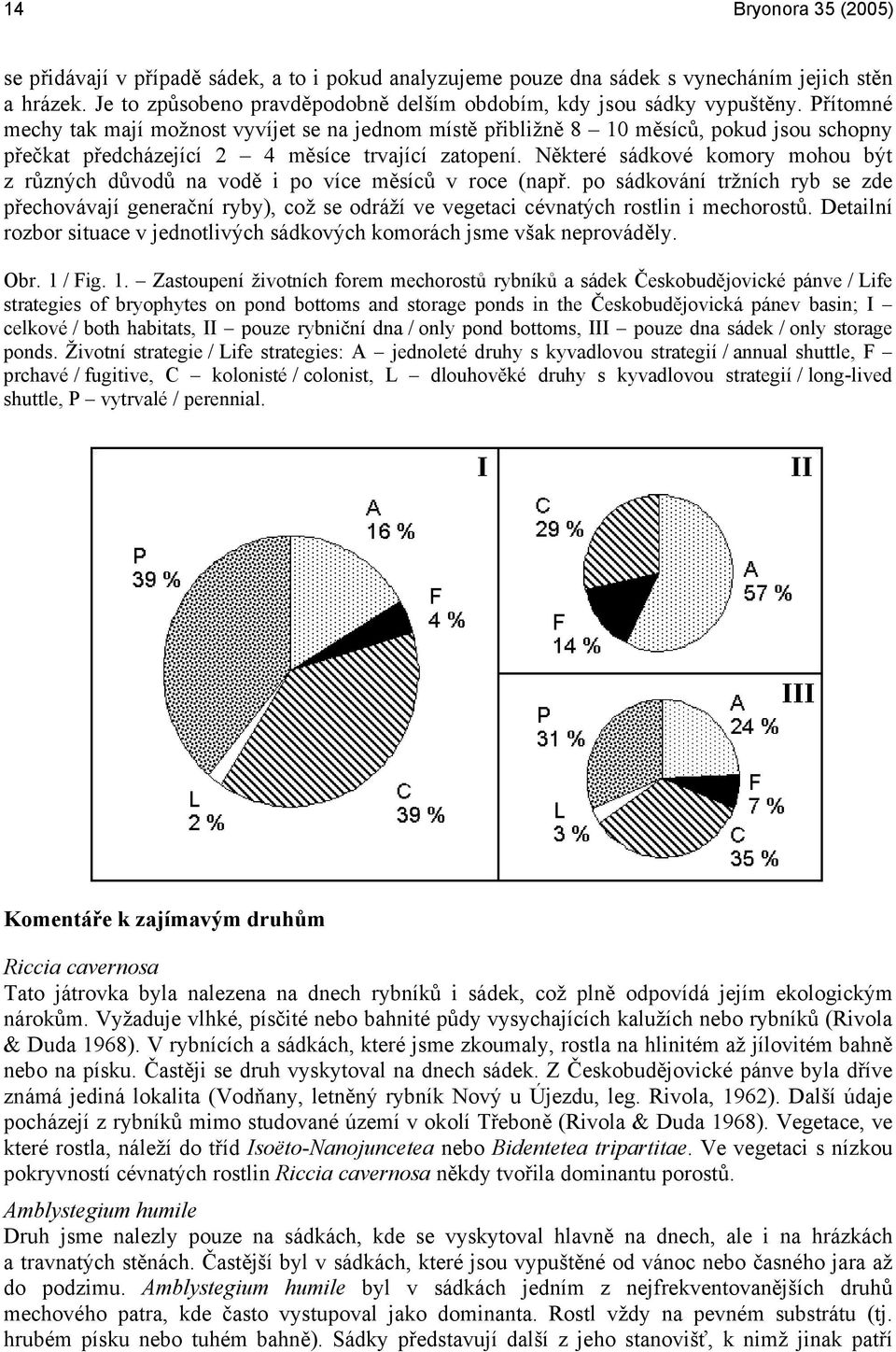 Některé sádkové komory mohou být z různých důvodů na vodě i po více měsíců v roce (např.