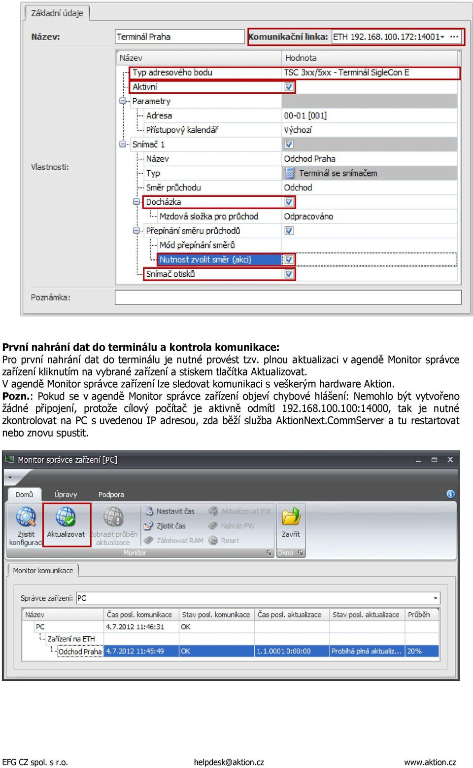 V agendě Monitor správce zařízení lze sledovat komunikaci s veškerým hardware Aktion. Pozn.