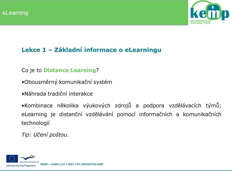 několika výukových zdrojů a podpora vzdělávacích týmů; elearning je