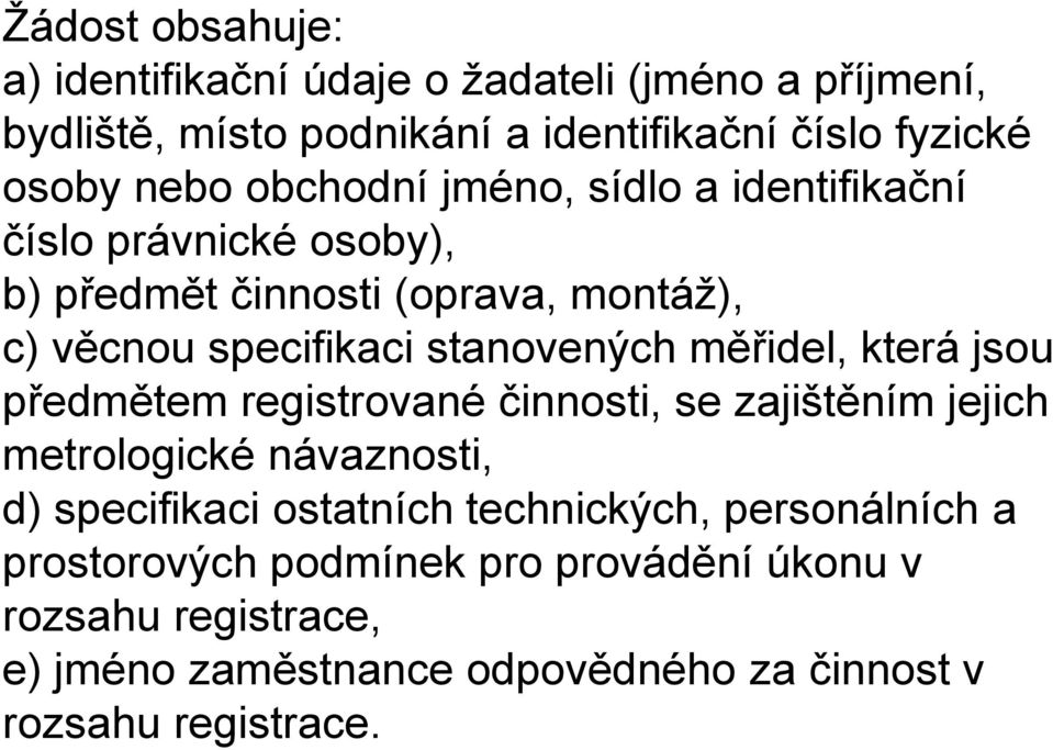 měřidel, která jsou předmětem registrované činnosti, se zajištěním jejich metrologické návaznosti, d) specifikaci ostatních technických,