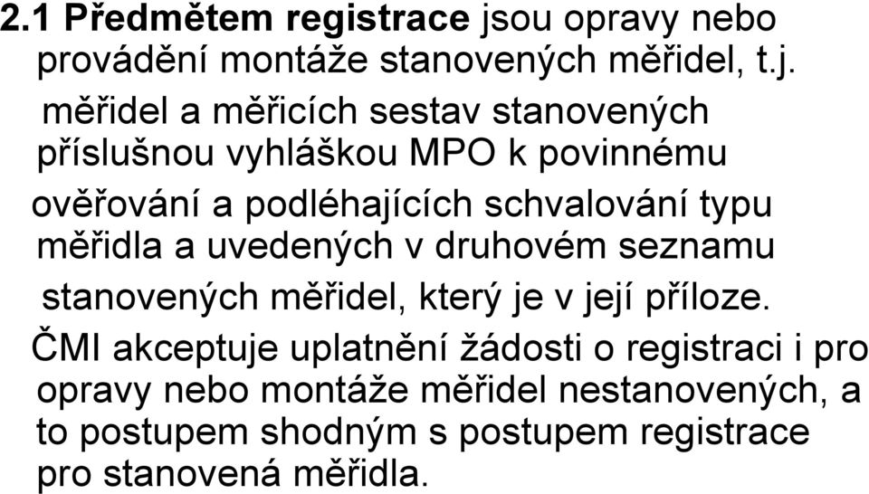 měřidel a měřicích sestav stanovených příslušnou vyhláškou MPO k povinnému ověřování a podléhajících schvalování