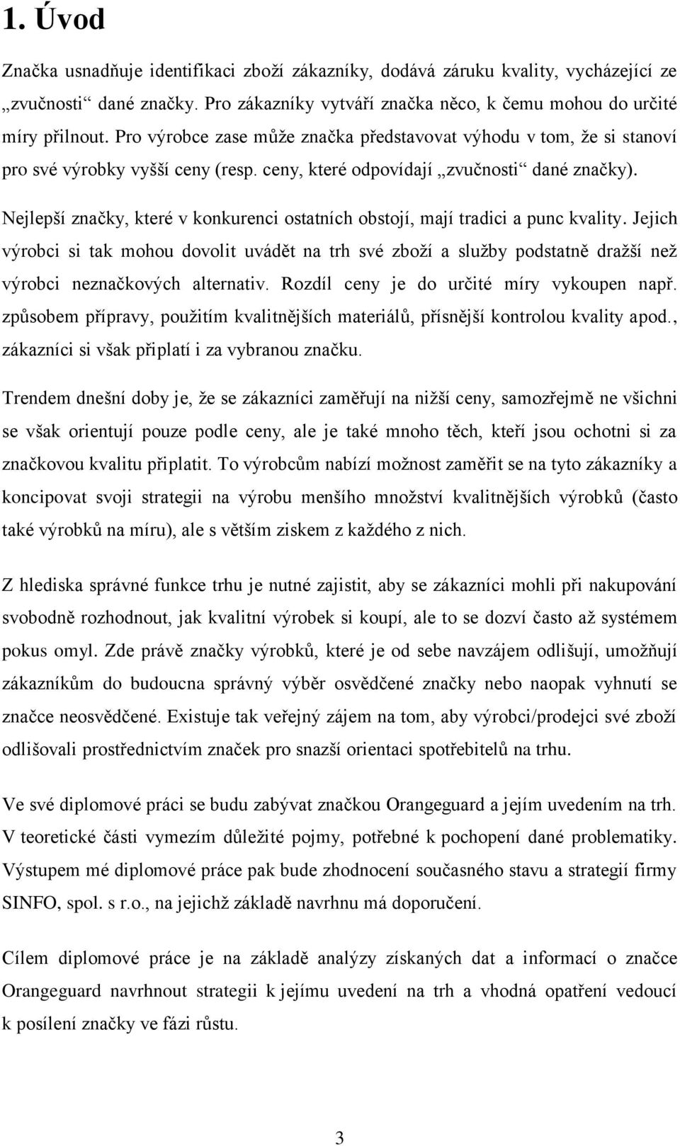 Nejlepší značky, které v konkurenci ostatních obstojí, mají tradici a punc kvality.