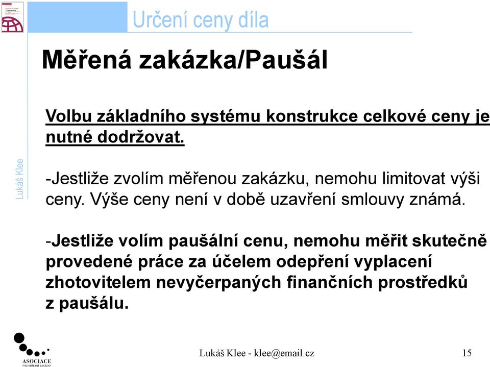 Výše ceny není v době uzavření smlouvy známá.