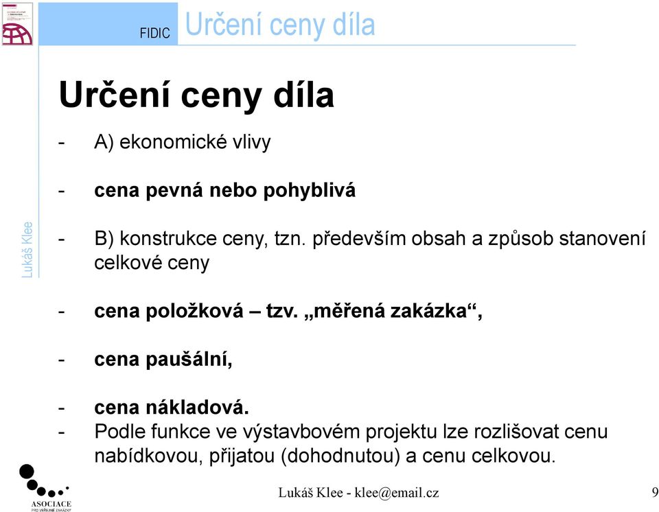 měřená zakázka, - cena paušální, - cena nákladová.