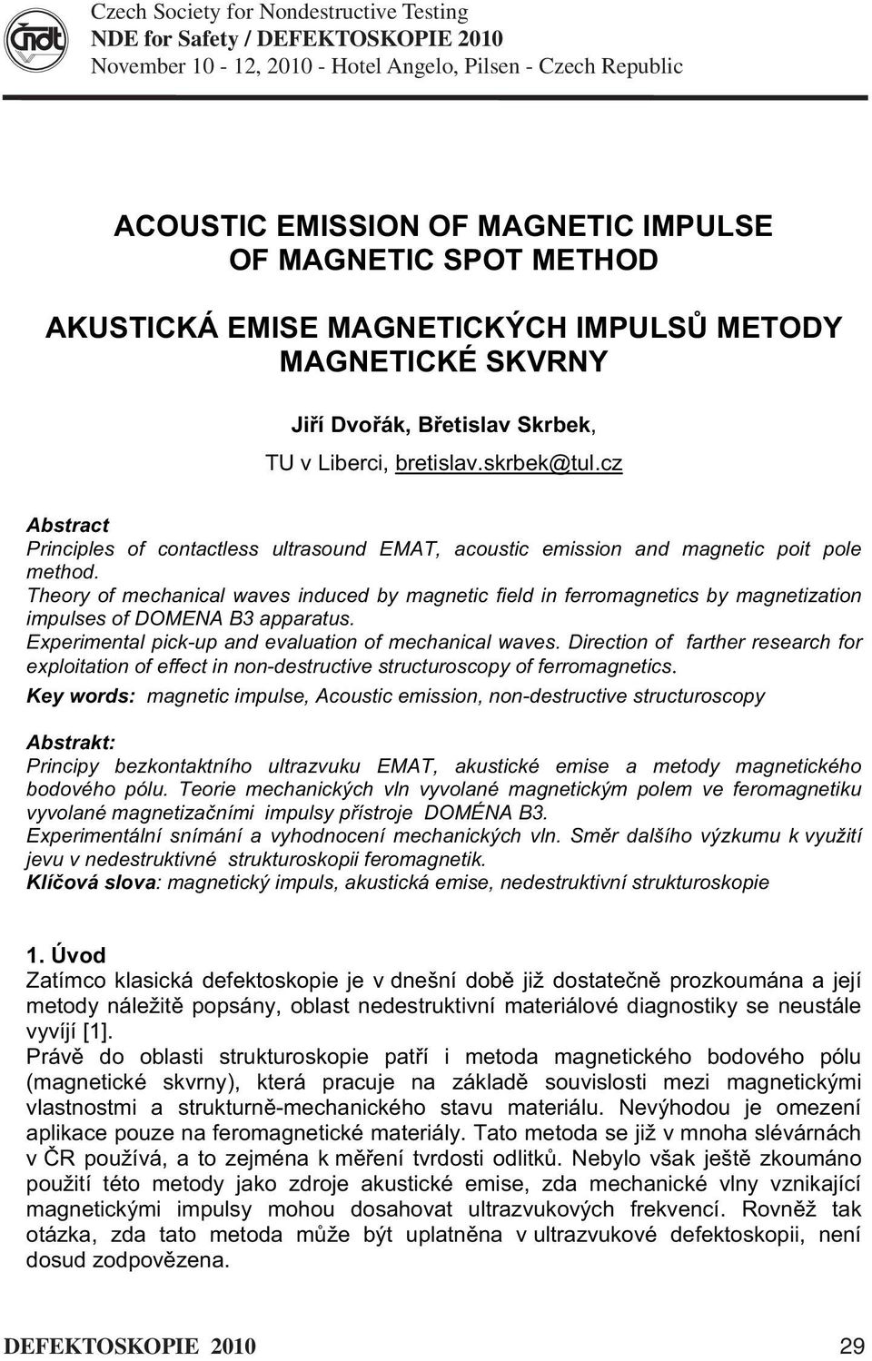 cz Abstract Principles of contactless ultrasound EMAT, acoustic emission and magnetic poit pole method.