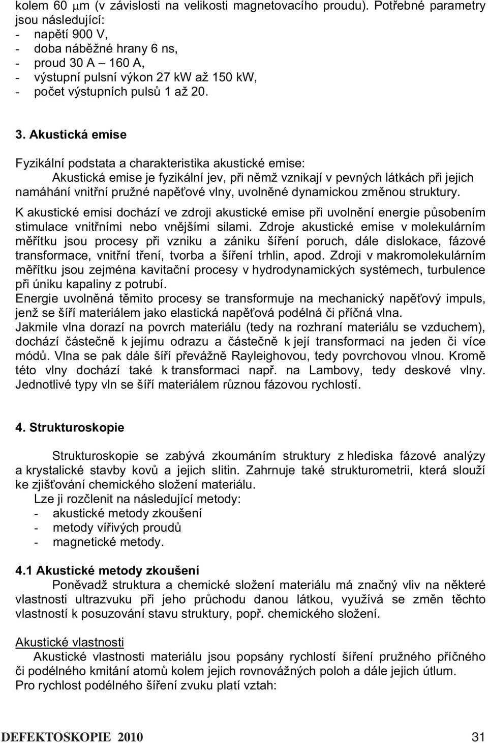 A 160 A, - výstupní pulsní výkon 7 kw až 150 kw, - po et výstupních puls 1 až 0. 3.