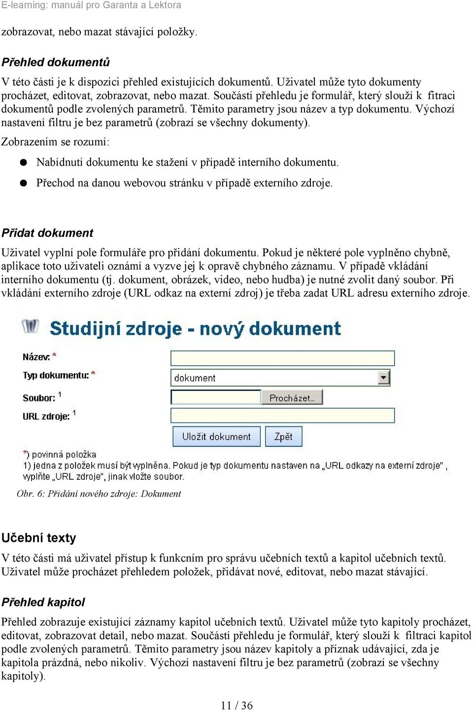 Výchozí nastavení filtru je bez parametrů (zobrazí se všechny dokumenty). Zobrazením se rozumí: Nabídnutí dokumentu ke stažení v případě interního dokumentu.