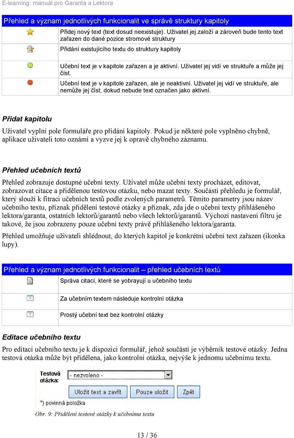 Uživatel jej vidí ve struktuře a může jej číst. Učební text je v kapitole zařazen, ale je neaktivní. Uživatel jej vidí ve struktuře, ale nemůže jej číst, dokud nebude text označen jako aktivní.