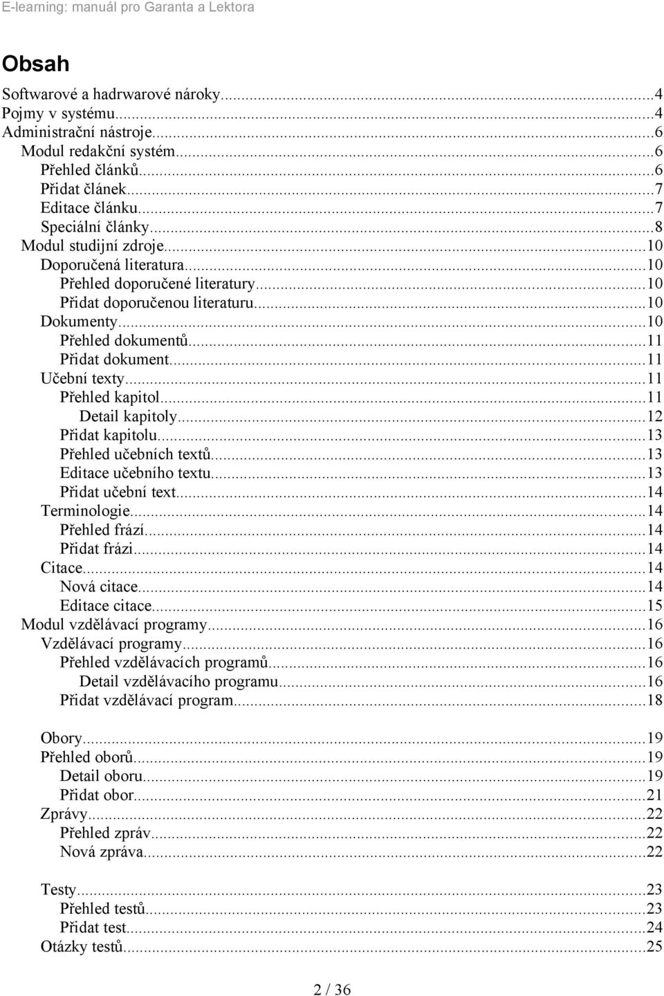 ..11 Přehled kapitol...11 Detail kapitoly...12 Přidat kapitolu...13 Přehled učebních textů...13 Editace učebního textu...13 Přidat učební text...14 Terminologie...14 Přehled frází...14 Přidat frázi.