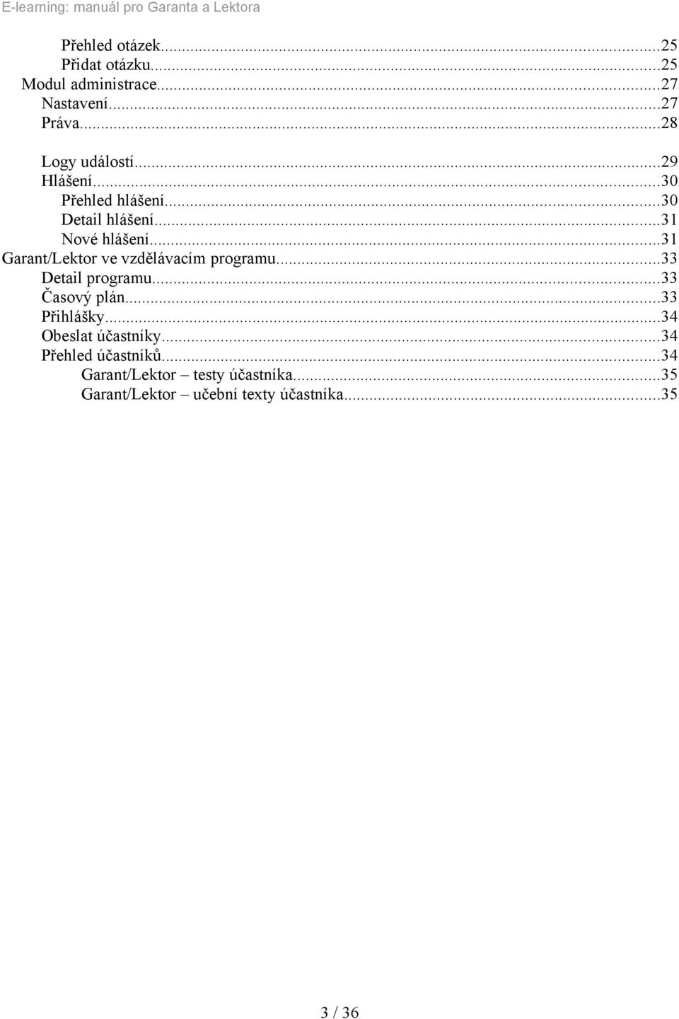 ..31 Garant/Lektor ve vzdělávacím programu...33 Detail programu...33 Časový plán...33 Přihlášky.