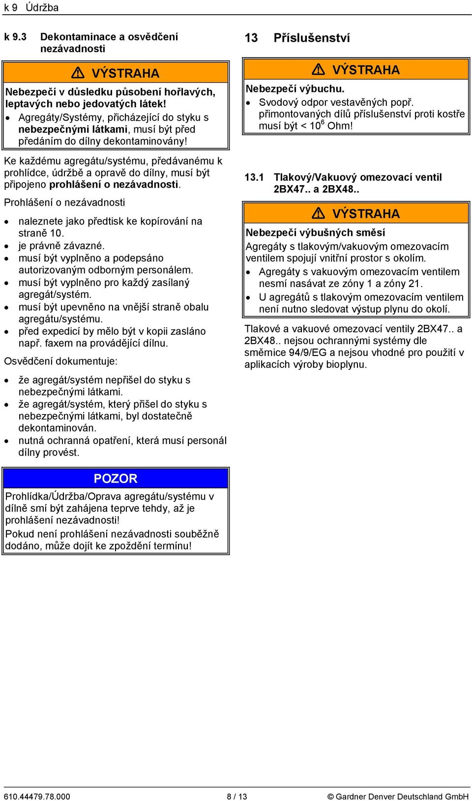 Ke každému agregátu/systému, předávanému k prohlídce, údržbě a opravě do dílny, musí být připojeno prohlášení o nezávadnosti.