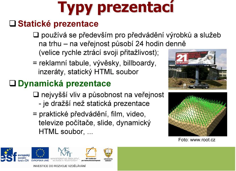 inzeráty, statický HTML soubor Dynamická prezentace nejvyšší vliv a působnost na veřejnost - je dražší než