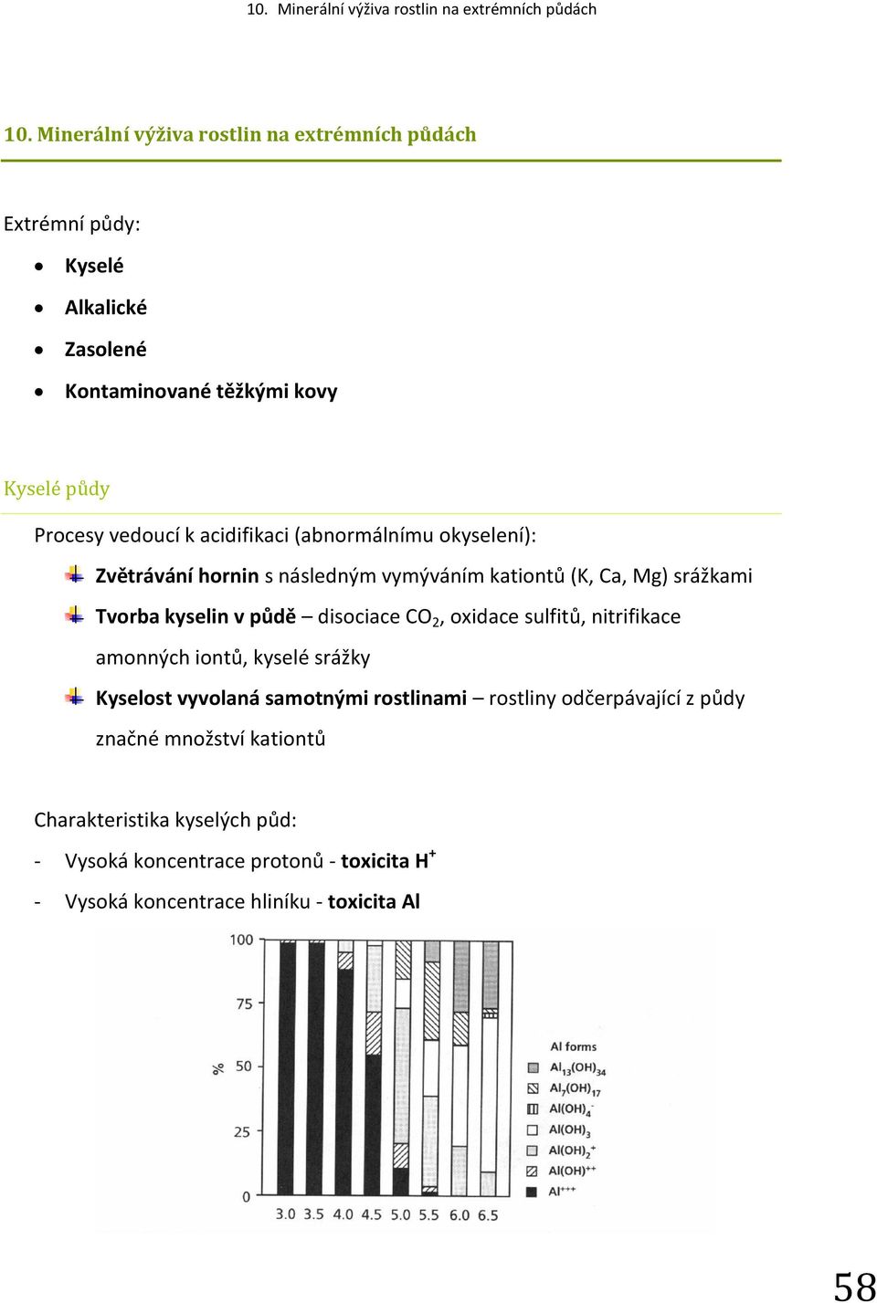 disociace CO 2, oxidace sulfitů, nitrifikace amonných iontů, kyselé srážky Kyselost vyvolaná samotnými rostlinami rostliny odčerpávající z