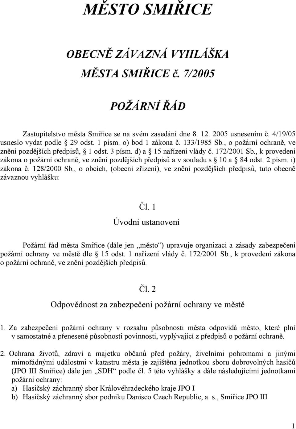 , k provedení zákona o požární ochraně, ve znění pozdějších předpisů a v souladu s 10 a 84 odst. 2 písm. i) zákona č. 128/2000 Sb.