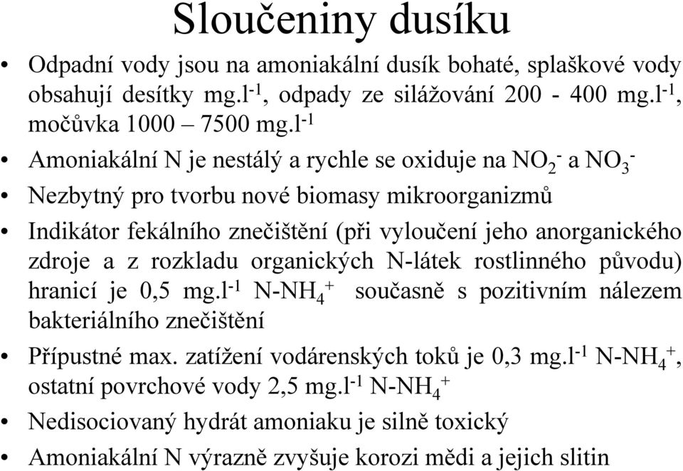 anorganického zdroje a z rozkladu organických N-látek rostlinného původu) hranicí je 0,5 mg.l -1 N-NH + 4 současně s pozitivním nálezem bakteriálního znečištění Přípustné max.
