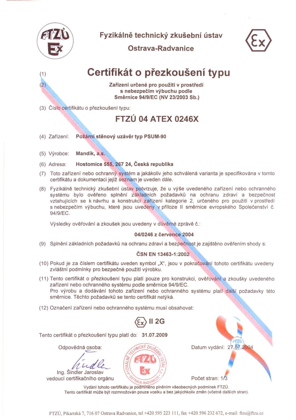 o certifikátu o prezkoušení typu: FTZÚ 04 A TEX 0246X (4) Zarízení: Požární st