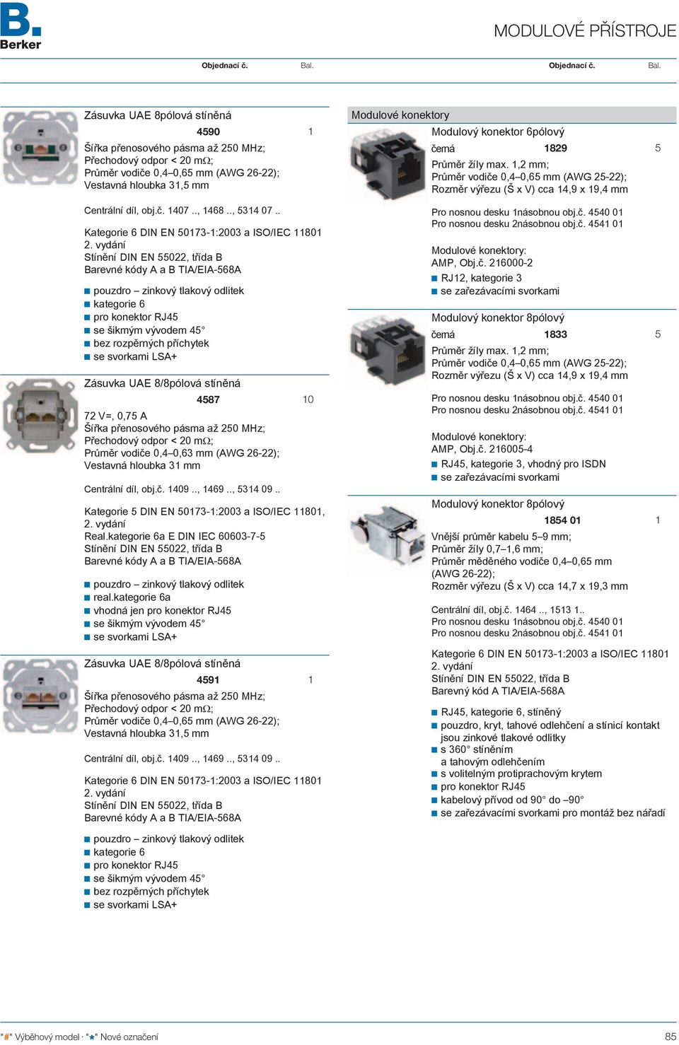 vydání Stínění DIN EN 55022, třída B Barevné kódy A a B TIA/EIA-568A pouzdro zinkový tlakový odlitek kategorie 6 pro konektor RJ45 se šikmým vývodem 45 se svorkami LSA+ Zásuvka UAE 8/8pólová stíněná