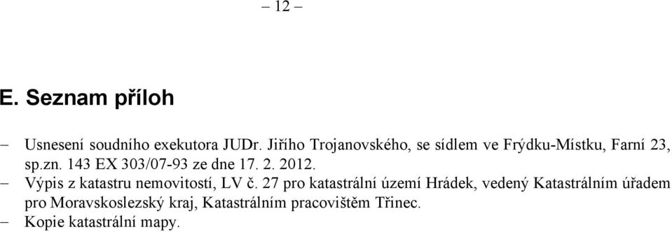 143 EX 303/07-93 ze dne 17. 2. 2012. Výpis z katastru nemovitostí, LV č.