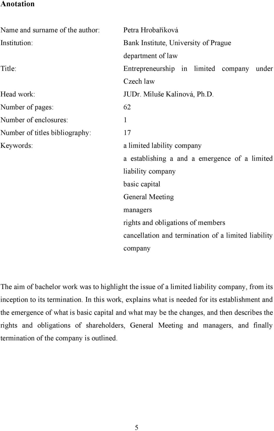 company basic capital General Meeting managers rights and obligations of members cancellation and termination of a limited liability company The aim of bachelor work was to highlight the issue of a