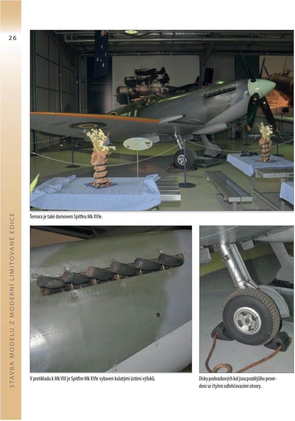 V protikladu k Mk VIII je Spitfire Mk XVIe vybaven kulatými