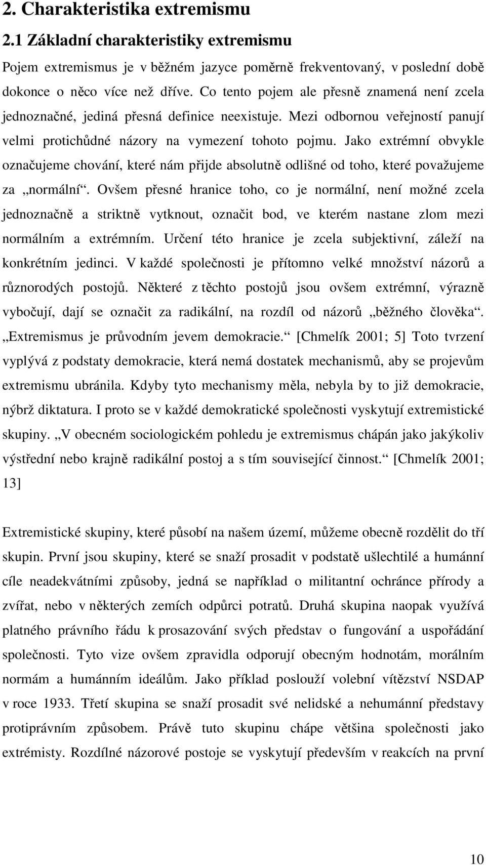 Jako extrémní obvykle označujeme chování, které nám přijde absolutně odlišné od toho, které považujeme za normální.