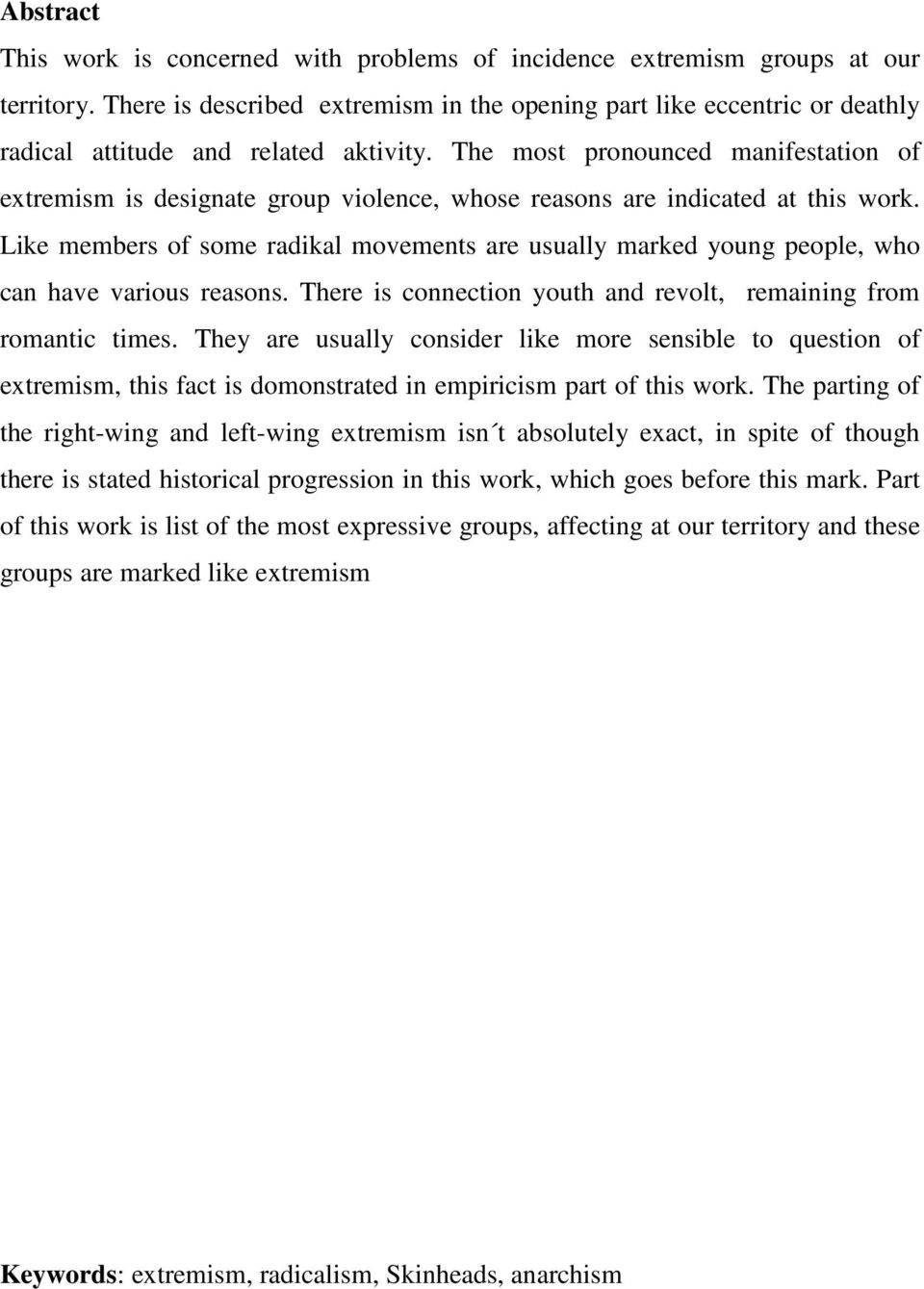 The most pronounced manifestation of extremism is designate group violence, whose reasons are indicated at this work.