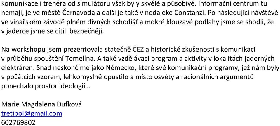 Na workshopu jsem prezentovala statečně ČEZ a historické zkušenosti s komunikací v průběhu spouštění Temelína.