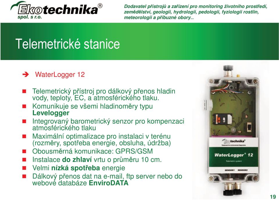 optimalizace pro instalaci v terénu (rozměry, spotřeba energie, obsluha, údržba) Obousměrná komunikace: GPRS/GSM Instalace do